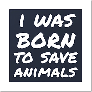 I was born to save animals Posters and Art